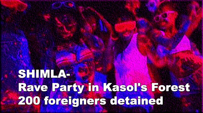 शिमला: कसोल के जंगल में रेव पार्टी, हिरासत में 200 विदेशी